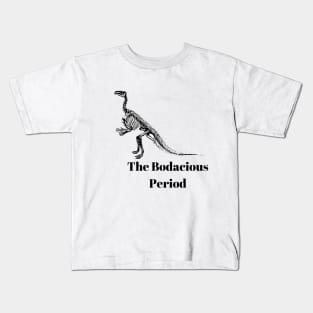 funny humor dinosaur gift idea : The Bodacious Period Kids T-Shirt